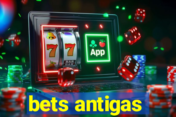 bets antigas